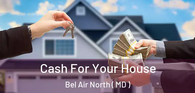  Cash For Your House Bel Air North ( MD )