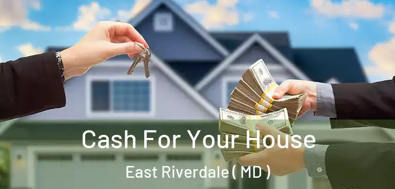  Cash For Your House East Riverdale ( MD )