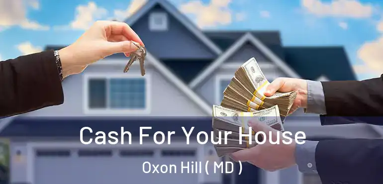  Cash For Your House Oxon Hill ( MD )
