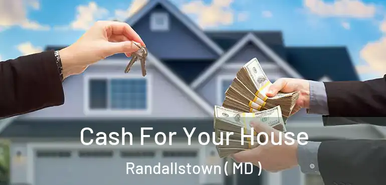  Cash For Your House Randallstown ( MD )