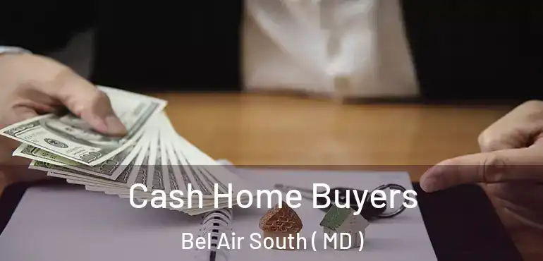  Cash Home Buyers Bel Air South ( MD )