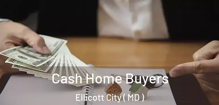  Cash Home Buyers Ellicott City ( MD )