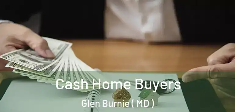  Cash Home Buyers Glen Burnie ( MD )