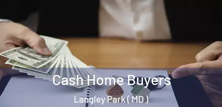  Cash Home Buyers Langley Park ( MD )