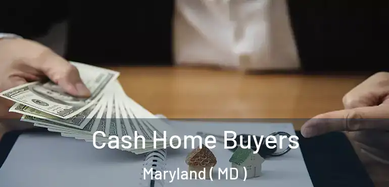  Cash Home Buyers Maryland ( MD )