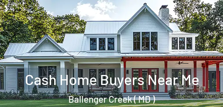  Cash Home Buyers Near Me Ballenger Creek ( MD )