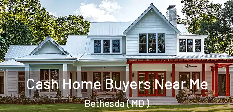  Cash Home Buyers Near Me Bethesda ( MD )