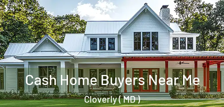  Cash Home Buyers Near Me Cloverly ( MD )