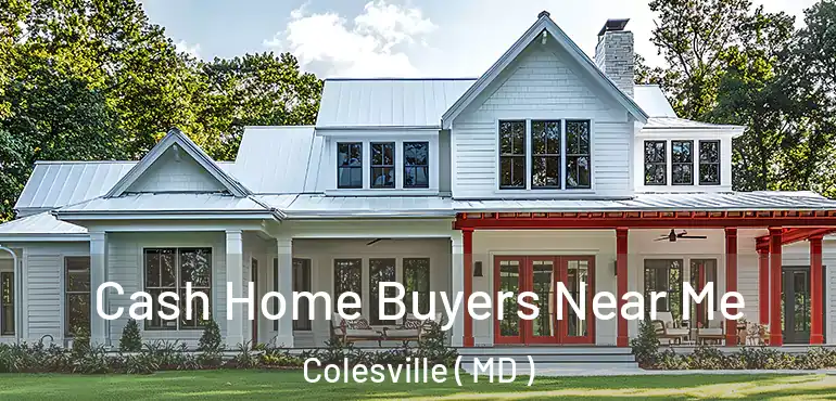  Cash Home Buyers Near Me Colesville ( MD )
