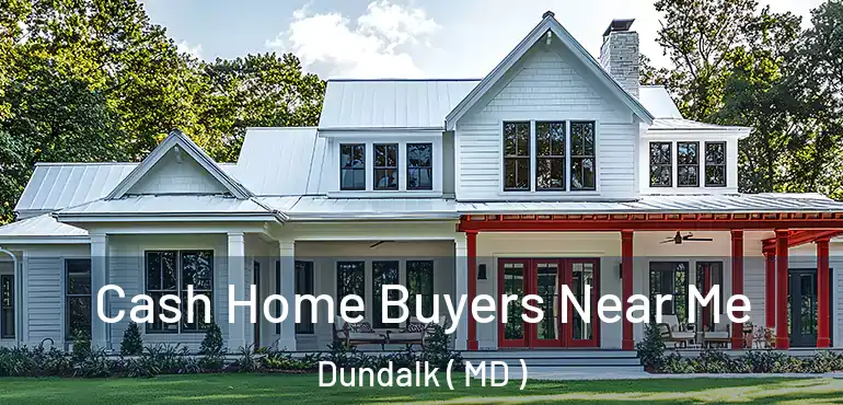  Cash Home Buyers Near Me Dundalk ( MD )