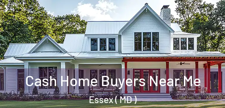  Cash Home Buyers Near Me Essex ( MD )