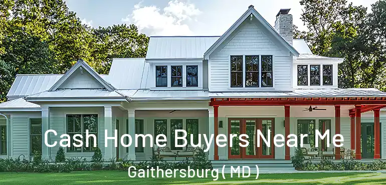  Cash Home Buyers Near Me Gaithersburg ( MD )