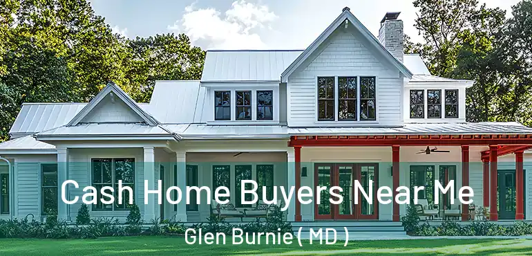  Cash Home Buyers Near Me Glen Burnie ( MD )
