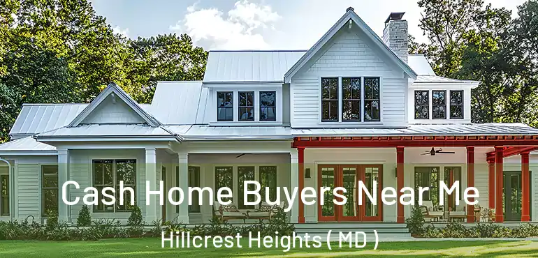  Cash Home Buyers Near Me Hillcrest Heights ( MD )
