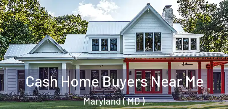  Cash Home Buyers Near Me Maryland ( MD )