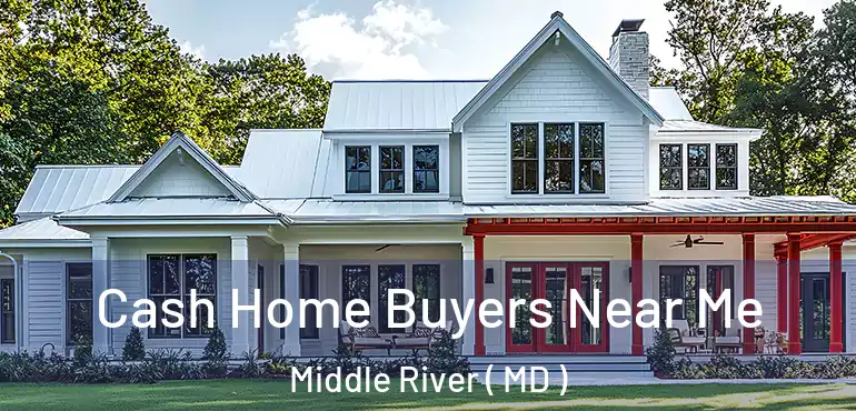  Cash Home Buyers Near Me Middle River ( MD )