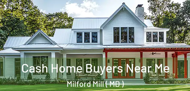  Cash Home Buyers Near Me Milford Mill ( MD )