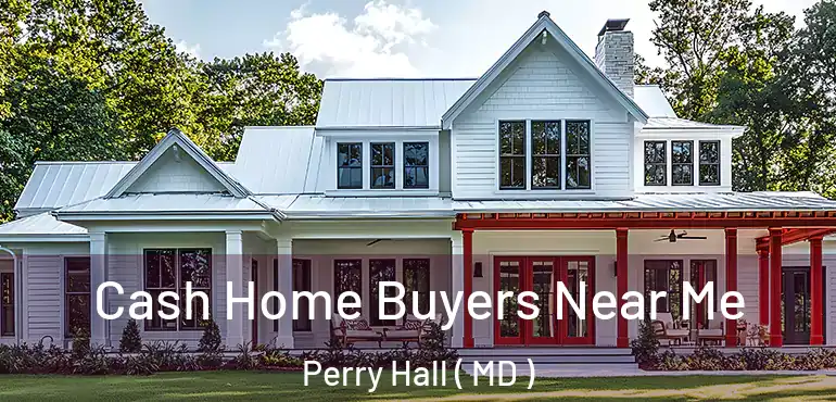  Cash Home Buyers Near Me Perry Hall ( MD )