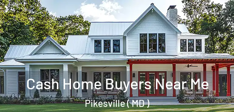  Cash Home Buyers Near Me Pikesville ( MD )