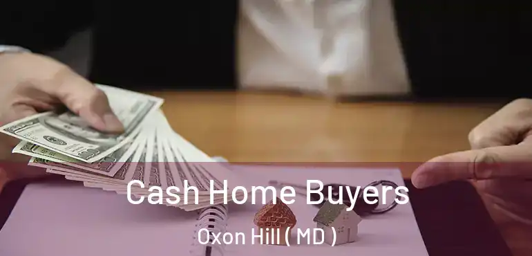  Cash Home Buyers Oxon Hill ( MD )
