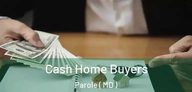  Cash Home Buyers Parole ( MD )