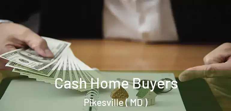  Cash Home Buyers Pikesville ( MD )