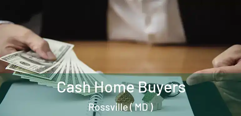  Cash Home Buyers Rossville ( MD )