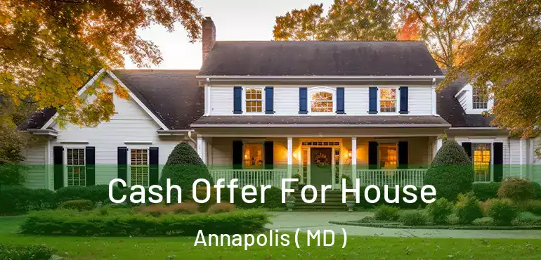  Cash Offer For House Annapolis ( MD )