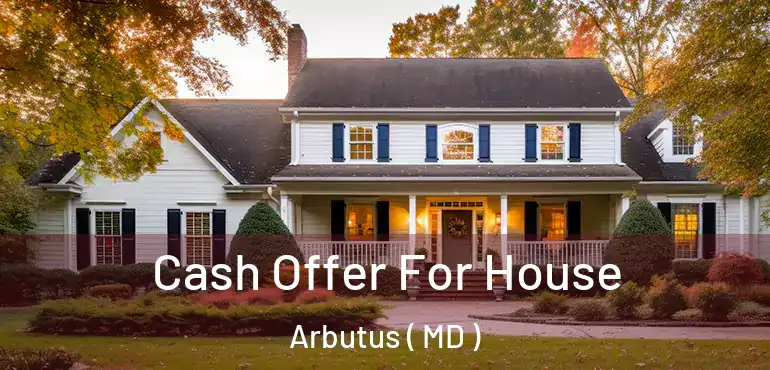  Cash Offer For House Arbutus ( MD )