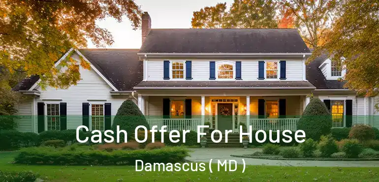  Cash Offer For House Damascus ( MD )