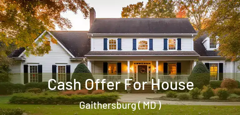  Cash Offer For House Gaithersburg ( MD )