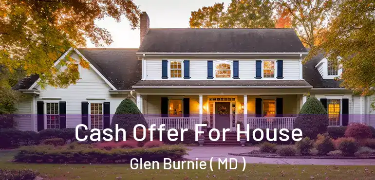  Cash Offer For House Glen Burnie ( MD )