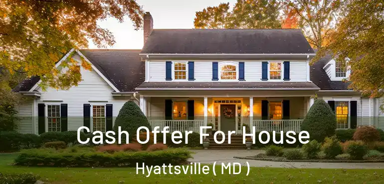  Cash Offer For House Hyattsville ( MD )