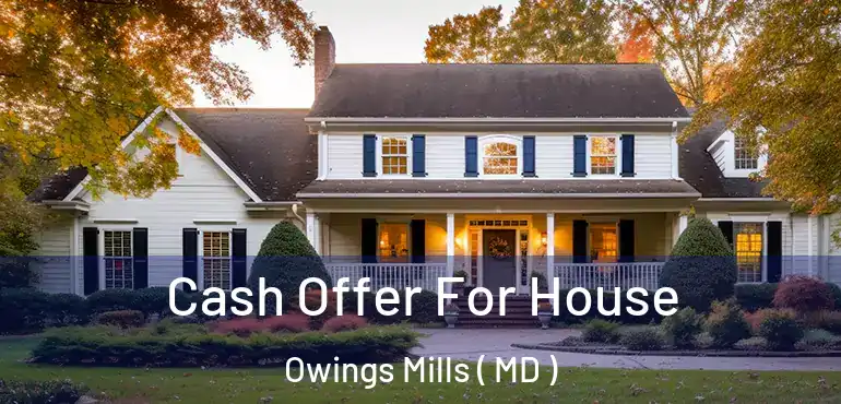  Cash Offer For House Owings Mills ( MD )