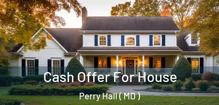  Cash Offer For House Perry Hall ( MD )