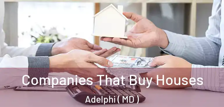  Companies That Buy Houses Adelphi ( MD )