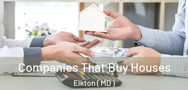  Companies That Buy Houses Elkton ( MD )