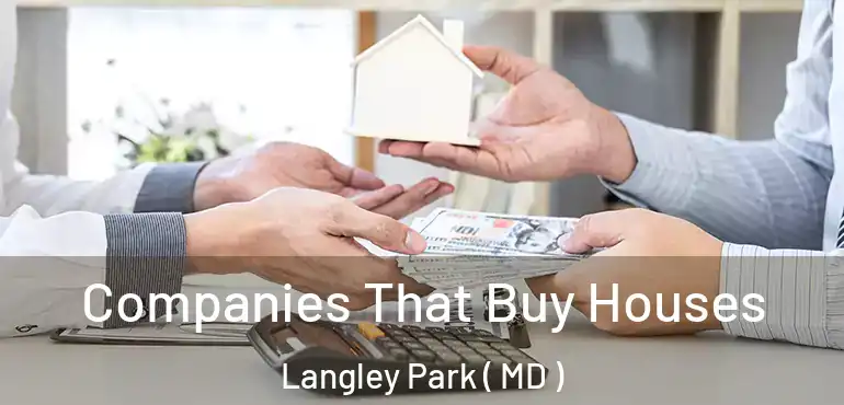  Companies That Buy Houses Langley Park ( MD )