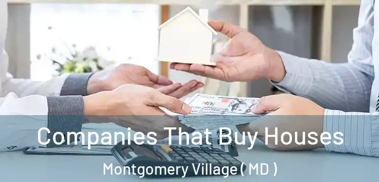  Companies That Buy Houses Montgomery Village ( MD )
