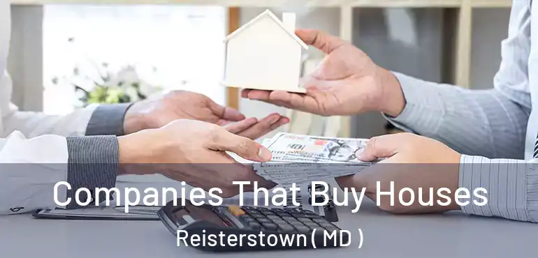  Companies That Buy Houses Reisterstown ( MD )