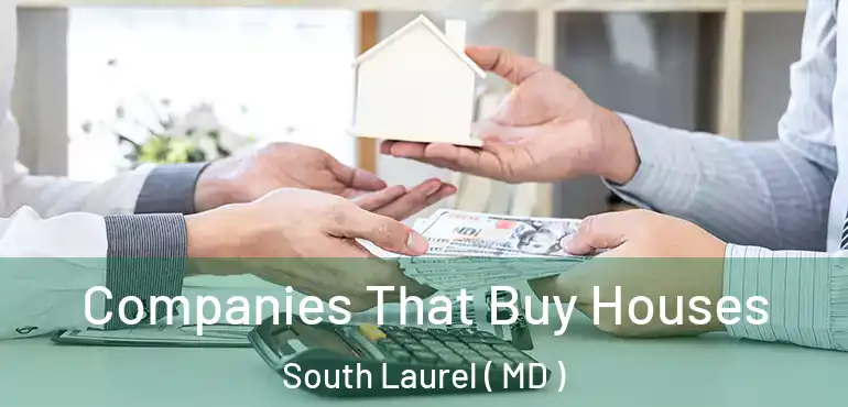  Companies That Buy Houses South Laurel ( MD )