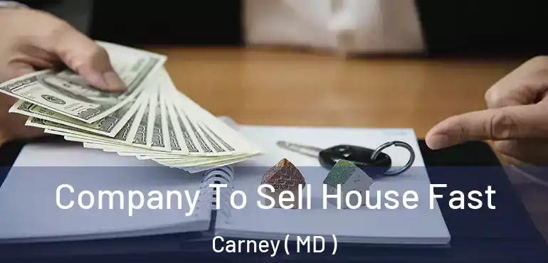  Company To Sell House Fast Carney ( MD )