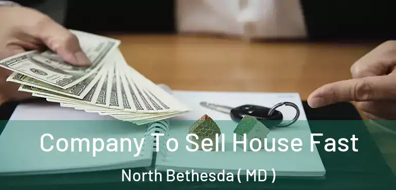  Company To Sell House Fast North Bethesda ( MD )