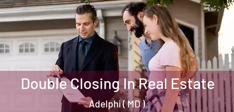  Double Closing In Real Estate Adelphi ( MD )