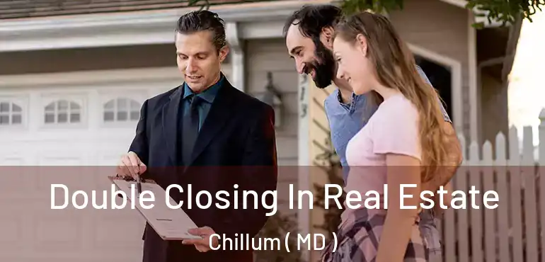  Double Closing In Real Estate Chillum ( MD )