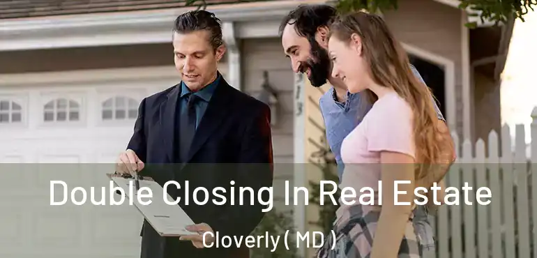  Double Closing In Real Estate Cloverly ( MD )