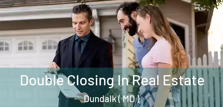  Double Closing In Real Estate Dundalk ( MD )