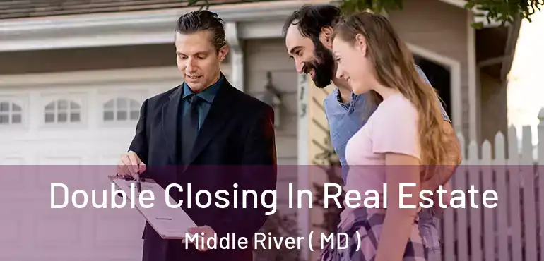  Double Closing In Real Estate Middle River ( MD )