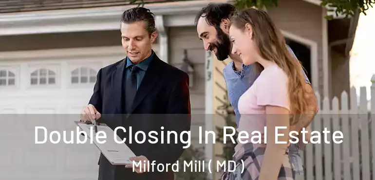  Double Closing In Real Estate Milford Mill ( MD )