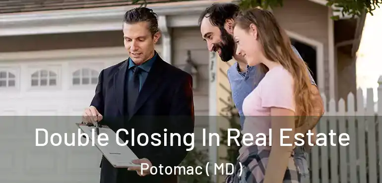  Double Closing In Real Estate Potomac ( MD )